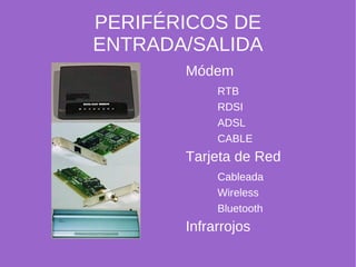 - Periféricos de entrada y de salida 