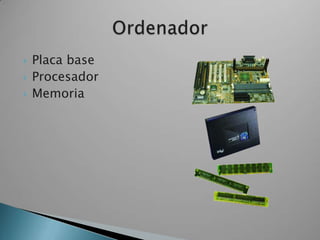 Placa baseProcesadorMemoria Ordenador