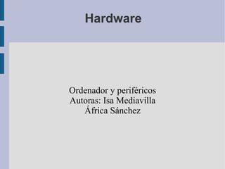 Hardware ,[object Object],[object Object],[object Object]