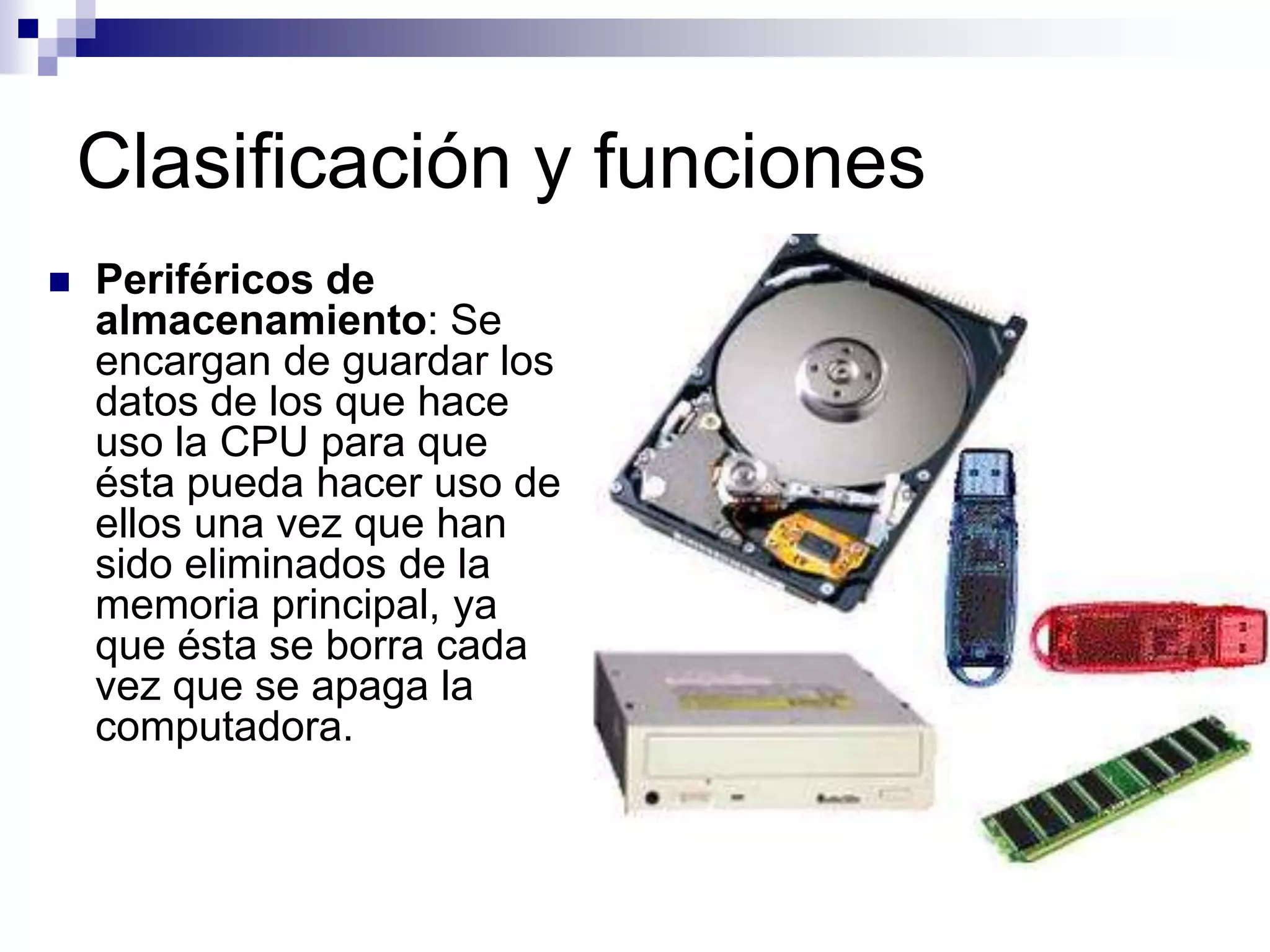 Clasificación y funcionesPeriféricos de Entrada: Son los que permiten que el usuario aporte información exterior. Algunos ejemplos son: