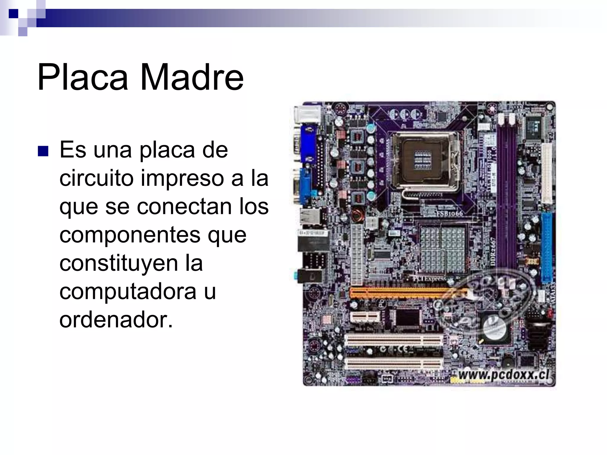 ComponentesHardware típico de una computadora personal.1. Monitor2. Placa base3. CPU y microprocesador4. Memoria RAM5. Tarjeta de expansión6. Fuente de alimentación7. Unidad de disco óptico8. Disco duro, Unidad de estado sólido9. Teclado10. Ratón/Mouse 