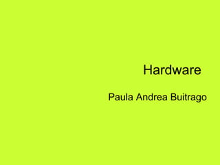 Hardware  Paula Andrea Buitrago 
