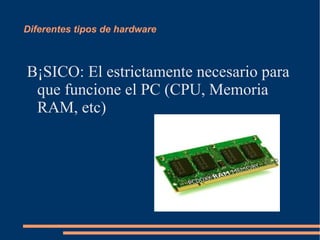 En cambio el software no se puede tocar (datos, programas, etc) 