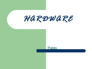 HARDWARE Pablo 