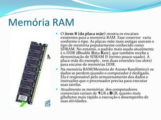12 volts Os circuitos digitais utilizam tensões de 3,3 e 5 volts, enquanto a tensão de 12 volts é utilizada para fazer funcionar os motores dos  drives de discos e das ventoinhas. A caixa de alimentação é plugada (ligada) ao Item D da Placa Mãe – imagem do próximo slide.