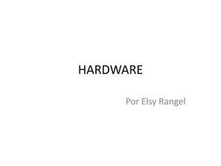 HARDWARE Por Elsy Rangel 