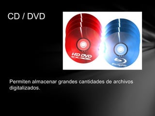 CD / DVD




Permiten almacenar grandes cantidades de archivos
digitalizados.
 