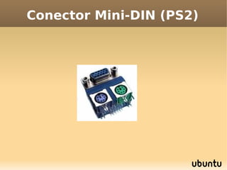 Conector Mini-DIN (PS2)
 