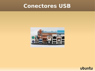 Conectores USB
 