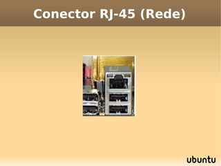 Conector RJ-45 (Rede)
 