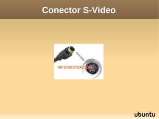 Conector S-Video
 