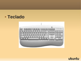    Teclado
 