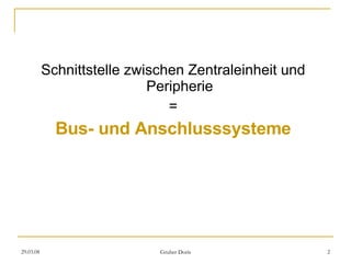 Schnittstelle zwischen Zentraleinheit und Peripherie = Bus- und Anschlusssysteme 
