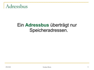 Adressbus Ein  Adressbus   überträgt nur Speicheradressen. 