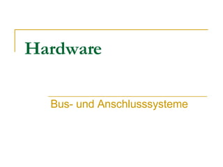 Hardware Bus- und Anschlusssysteme 