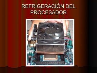 REFRIGERACIÓN DEL
   PROCESADOR
 