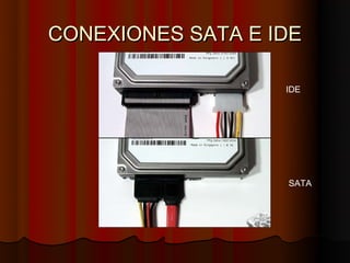 CONEXIONES SATA E IDE

                   IDE




                   SATA
 