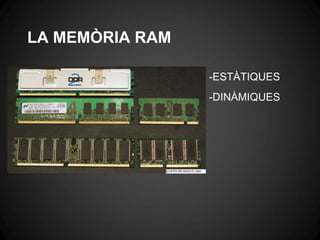 LA MEMÒRIA RAM

                 -ESTÀTIQUES
                 -DINÀMIQUES
 