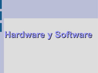 Hardware y Software
 