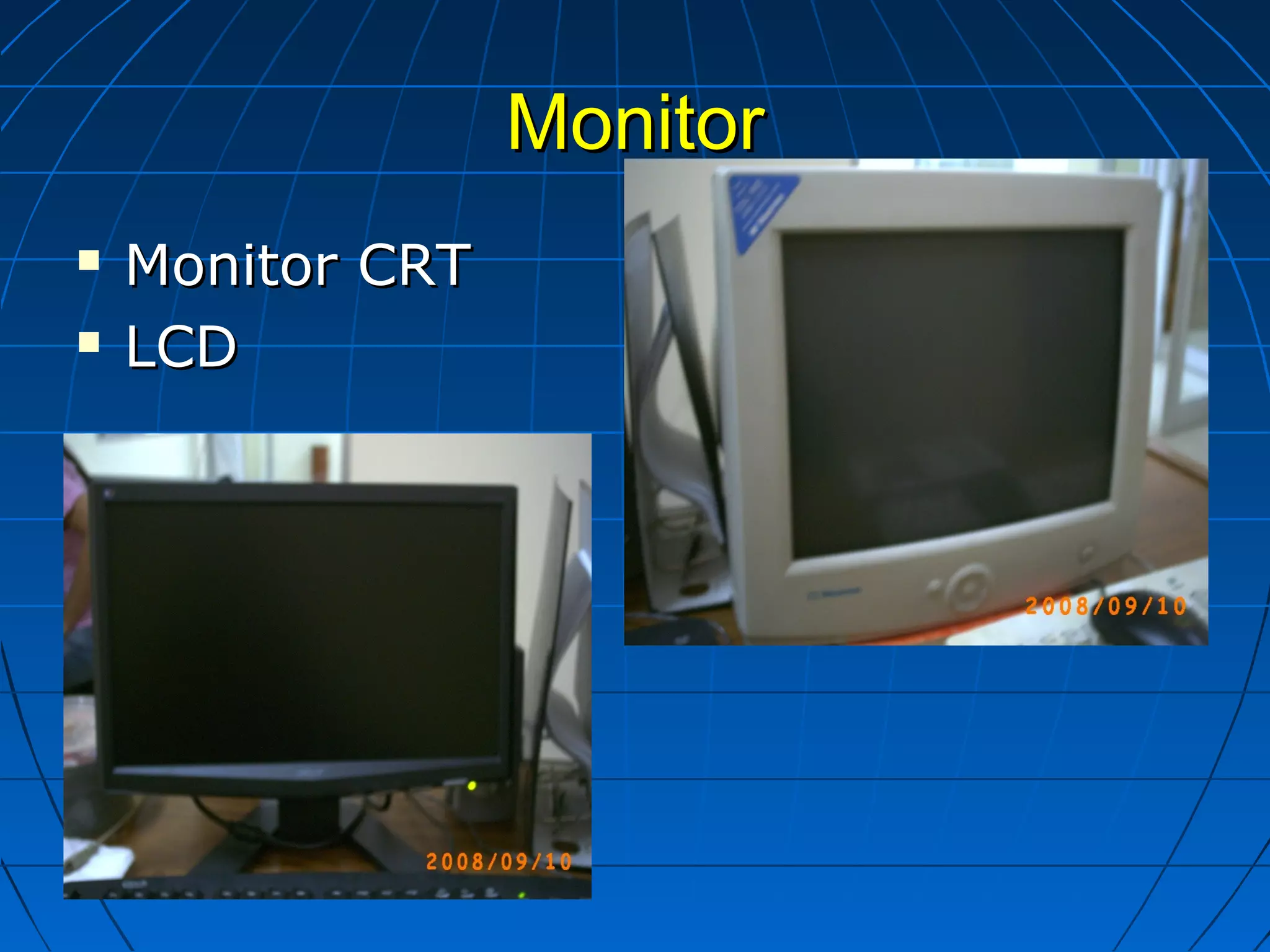 MonitorMonitor
 Monitor CRTMonitor CRT
 LCDLCD
 
