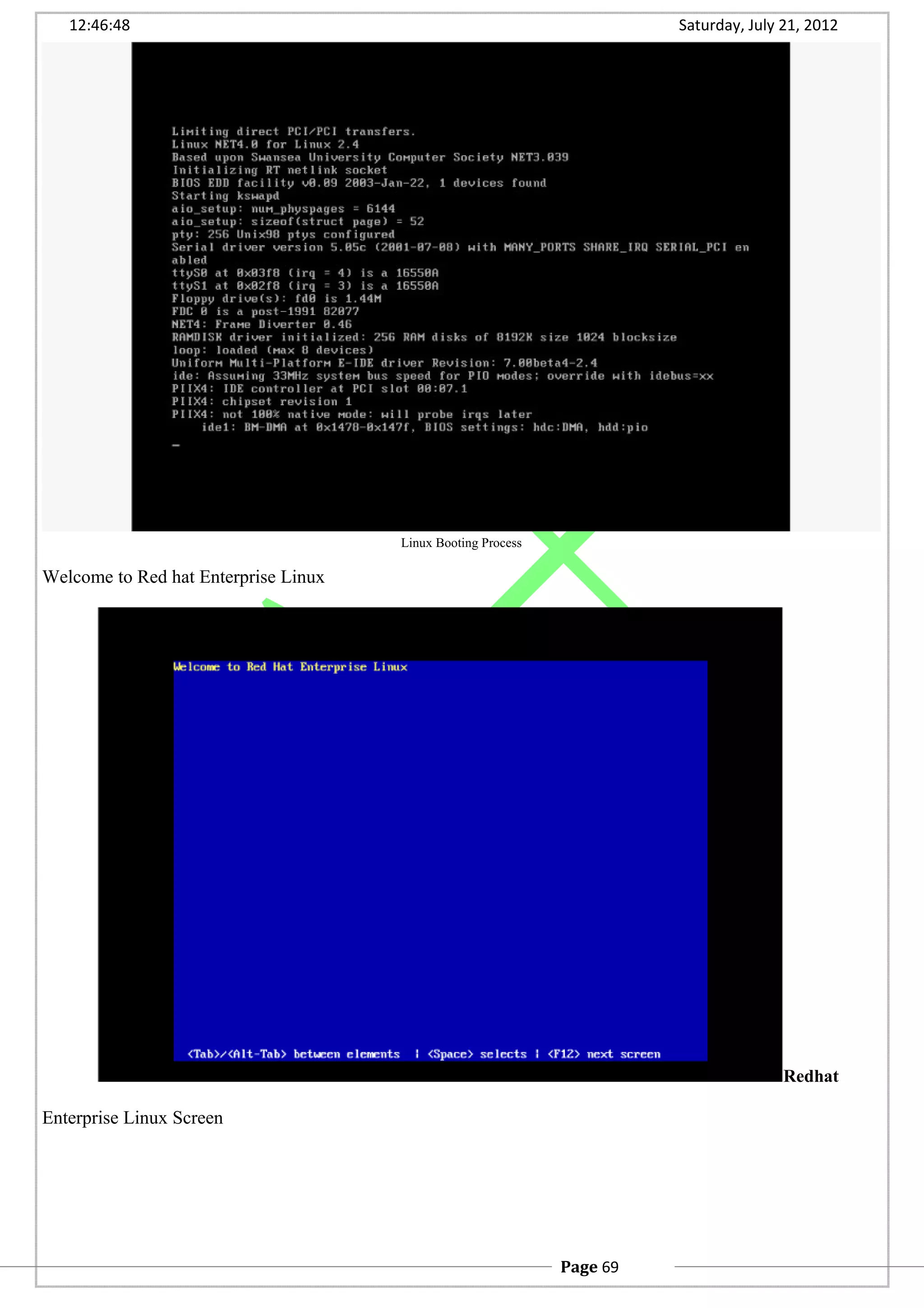 12:46:48 Saturday, July 21, 2012
Linux Booting Process
Welcome to Red hat Enterprise Linux
Redhat
Enterprise Linux Screen
Page 69
 