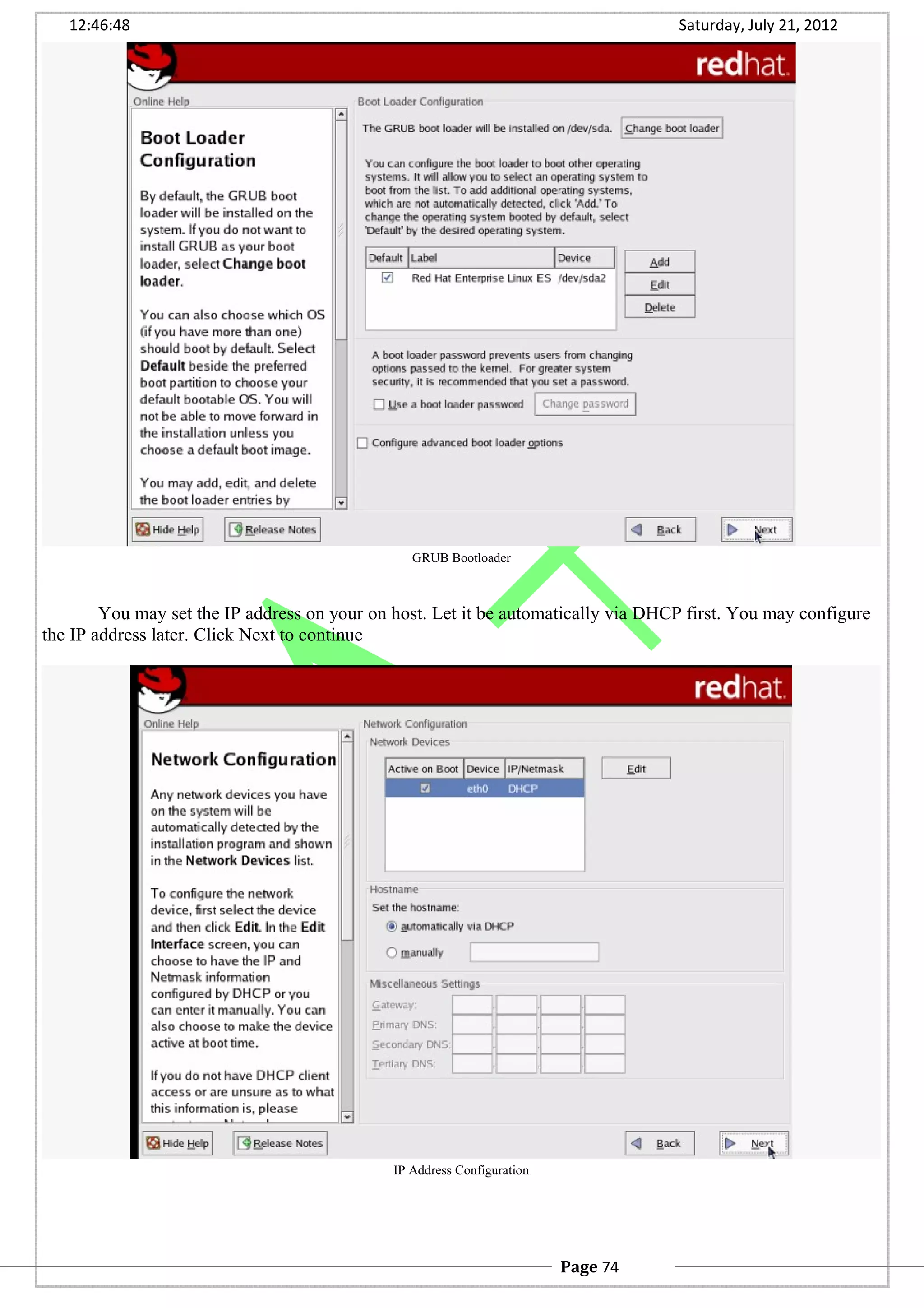 12:46:48 Saturday, July 21, 2012
GRUB Bootloader
You may set the IP address on your on host. Let it be automatically via DHCP first. You may configure
the IP address later. Click Next to continue
IP Address Configuration
Page 74
 