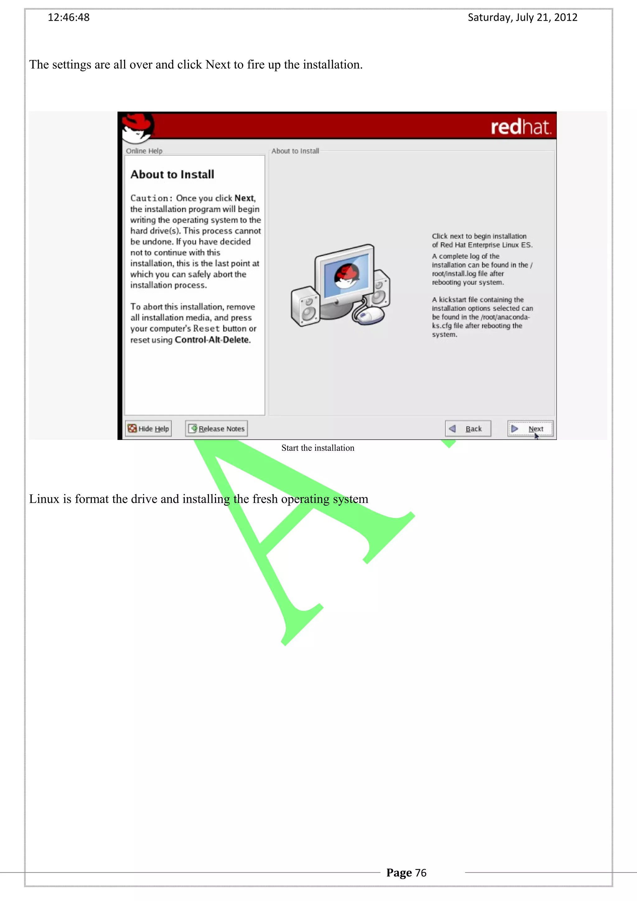12:46:48 Saturday, July 21, 2012
The settings are all over and click Next to fire up the installation.
Start the installation
Linux is format the drive and installing the fresh operating system
Page 76
 