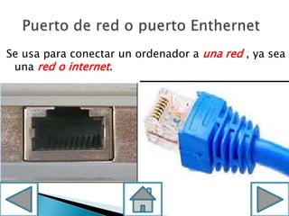 Se usa para conectar un ordenador a una red , ya sea
una red o internet.
 