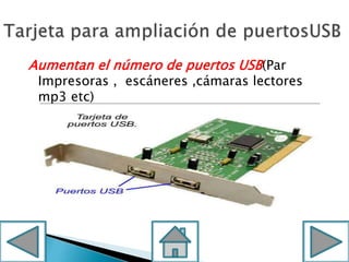 Aumentan el número de puertos USB(Par
Impresoras , escáneres ,cámaras lectores
mp3 etc)
 