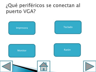 Impresora
RatónMonitor
Teclado
 