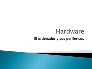 El ordenador y sus periféricos