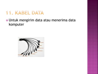 Untuk mengirim data atau menerima data 
komputer 
 