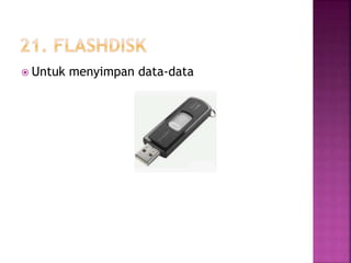  Untuk menyimpan data-data 
 