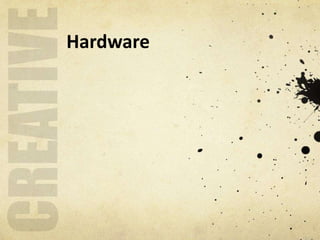 Hardware
 