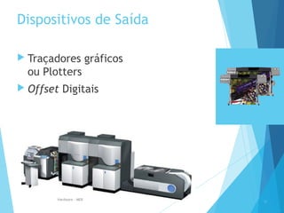 Dispositivos de Saída
 Traçadores gráficos
ou Plotters
 Offset Digitais
32
Hardware - MEB
 