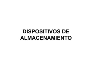 DISPOSITIVOS DE
ALMACENAMIENTO