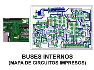 BUSES INTERNOS
(MAPA DE CIRCUITOS IMPRESOS)