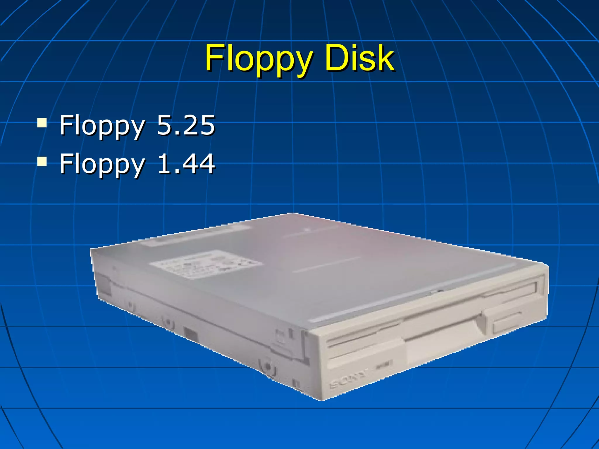Floppy DiskFloppy Disk
 Floppy 5.25Floppy 5.25
 Floppy 1.44Floppy 1.44
 