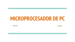 MICROPROCESADOR DE PC
 