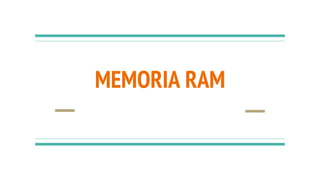 MEMORIA RAM
 