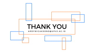 THANK YOU
A R D Y W I C A K S O N O @ U P 4 5 . A C . I D
 
