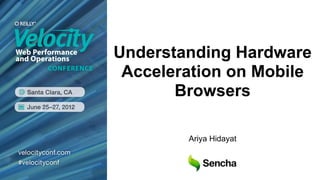Understanding Hardware
 Acceleration on Mobile
       Browsers

        Ariya Hidayat
 