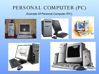 PERSONAL COMPUTER (PC) Example Of Personal Computer (PC): 