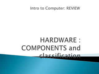 Intro to Computer: REVIEW
 
