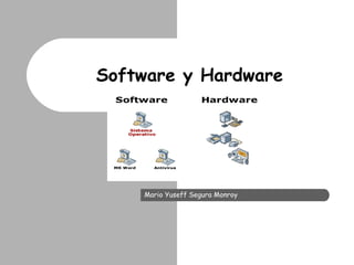 Software y Hardware
Mario Yuseff Segura Monroy
 