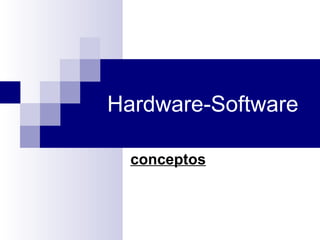 Hardware-Software
conceptos
 