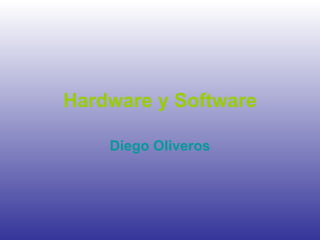 Hardware y Software Diego Oliveros 