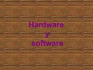 Hardware  y software 