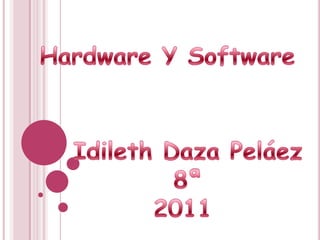 Hardware Y Software Idileth Daza Peláez 8ª 2011 