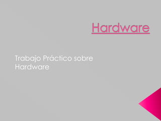 Hardware Trabajo Práctico sobre Hardware 